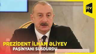 Prezident İlham Əliyev Nikol Paşinyanı susdurdu