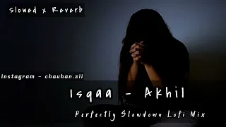 ISHQAA - Akhil - Perfectly Slowdown Lofi Song (Akhil Slowed x Reverb Song) Another Sad Night