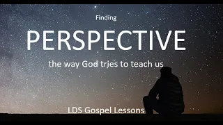 Perspective - The way God tries to Teach - Becoming Like the Savior Part 1