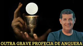 OUTRA GRAVE PROFECIA DE ANGUERA