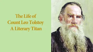 The Life of Count Leo Tolstoy A Literary Titan