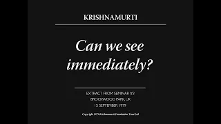 Can we see immediately? | J. Krishnamurti