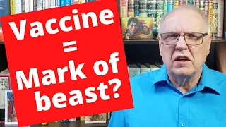 Is the Covid Vaccine the Mark of the beast? - 2021