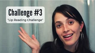 Challenge # 3 - The Lip Reading Challenge- Jessica Marie Flores