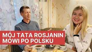 Przyjechałam do Rosji i rozmawiam z tatą po polsku i rosyjsku o Polsce. Dlaczego się uczy polskiego?