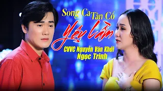 Song Ca Tân Cổ YÊU LẦM Buồn Rơi Nước Mắt - CVVC Nguyễn Văn Khởi & Ngọc Trinh