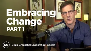 Embracing Change: Part 1 - Craig Groeschel Leadership Podcast