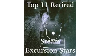 Top 11 Retired Steam Excursion Stars - Part One