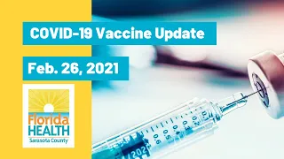 Florida Department of Health in Sarasota COVID-19 Vaccine Update: Feb. 26, 2021.