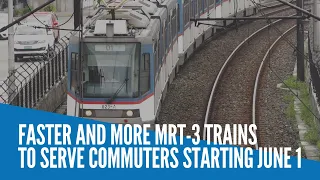 Faster and more MRT-3 trains to serve commuters starting June 1