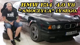 BMW E34  4.0 V8, czyli ukochana " smoczyca" łysego.