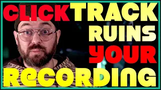 Should You Record Using a METRONOME? Click Track Ruins Recordings.  Don't Make Same Mistake I did.