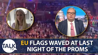 “This Was A Highly Orchestrated Operation!” | EU Flags Waved At Last Night Of The Proms