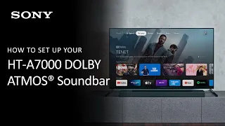 Sony | How To Set Up Your HT-A7000 7.1.2ch Dolby Atmos Soundbar