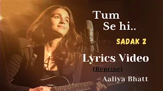 Tum Se Hi (Reprise) Sadak 2 - Lyrics || Aalia Bhatt