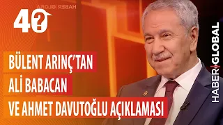 Bülent Arınç'tan Flaş Ali Babacan ve Ahmet Davutoğlu Açıklaması!