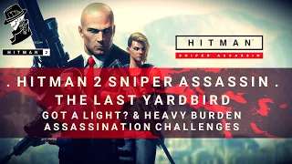 HITMAN 2 Sniper Assassin | Got a Light? & Heavy Burden Challenges | The Last Yardbird