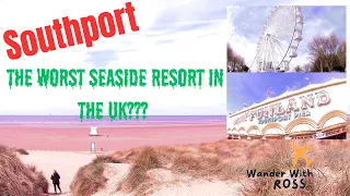 Southport! The UK’s worst Seaside Resort???