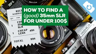 How to Find 35mm SLR Film Cameras for Under 100$ / €