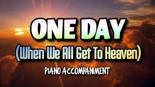 One Day When We All Get To Heaven | PIANO Accompaniment | Minus One