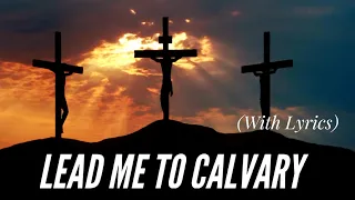Lead Me To Calvary (with lyrics) - Good Friday Hymn