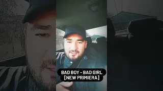 Bad Boy - Bad Girl [NEW PRIMIERA]