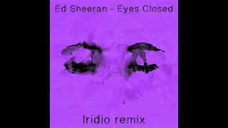 Ed Sheeran - Eyes Closed - Iridio Remix