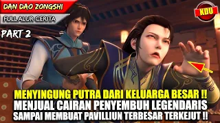 MENJUAL OBAT LEGENDARIS DAN MEMBUAT 1 KOTA TERKEJUT !! - DAN DAO ZONGSHI PART 2