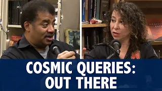 StarTalk Podcast: Cosmic Queries - Out There with Neil deGrasse Tyson