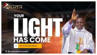 THE LIGHT HAS COME || REV FR EJIKE MBAKA || 7 1 2023