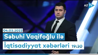 Səbuhi Vaqifoğlu ilə "İqtisadiyyat xəbərləri" I  04.03.2022