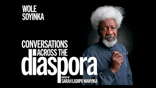 Conversations Across the Diaspora with guest Wole Soyinka