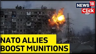 NATO Countries Boost Munitions For Kyiv | Russia Ukraine War | NATO On Russia Ukraine War | News18