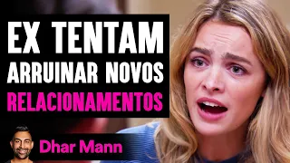 Ex Tentam Arruinar Novos RELACIONAMENTOS | Dhar Mann