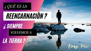 ¿Qué es la Reencarnación? ¿Siempre Reencarnamos en la Tierra?