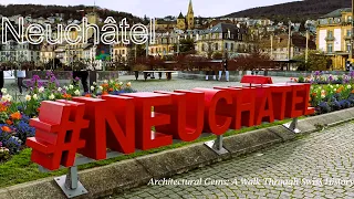 Neuchâtel Old Town: Where History Whispers #neuchâtel #switzerlandwalkingtour  #switzerland4k