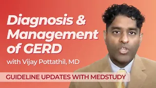 Diagnosis & Management of GERD | the Guideline Updates You Need to Know