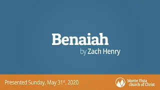 Benaiah — The Man God Built Up - Zach Henry - Monte Vista church of Christ