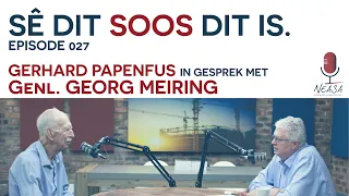 Sê dit soos dit is. Episode 027: Genl. Georg Meiring