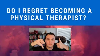 Do I Regret Becoming A Physical Therapist/Doctor of Physical Therapy?