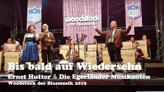 Bis bald auf Wiedersehn - Woodstock der Blasmusik 2019  Ernst Hutter & Die Egerländer Musikanten