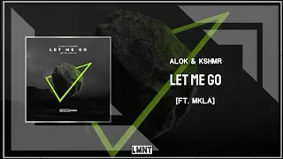 ALOK & KSHMR ft. MKLA - Let Me Go (Extended Mix)