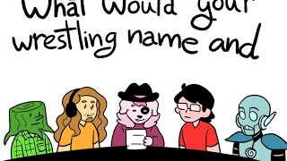 [RTVS animatic]- What would your wrestling name and gimmick be?