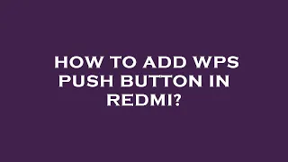 How to add wps push button in redmi?