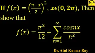 Ques1 |Fourier Series| If 𝐟(𝐱)=((𝛑−𝐱)/𝟐)^𝟐, 𝐱𝛜(𝟎,𝟐𝛑),then show that 𝐟(𝐱)=𝛑^𝟐/𝟏𝟐+∑1_(𝐧=𝟏)^∞ 𝐜𝐨𝐬𝐧𝐱/𝐧^𝟐