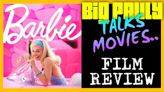 Big Pauly Talks Movies - Barbie (2023) Movie Review
