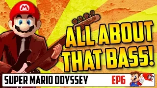 All About That Bass! - Super Mario Odyssey Playthrough (EP 6)