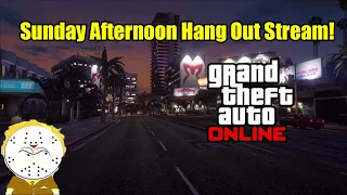 GTA Online Sunday Afternoon Hangout Stream!