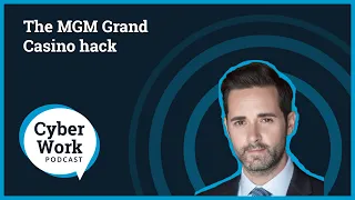 Inside the MGM Grand Casino hack: What happened? | Cyber Work Podcast