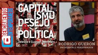 Rodrigo Gueron - Capitalismo, desejo e política: Deleuze e Guattari leem Marx